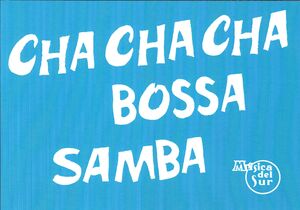 CHA CHA CHA BOSSA SAMBA