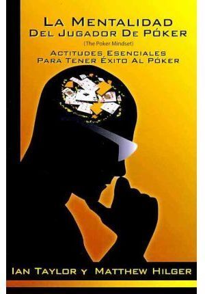LA MENTALIDAD DEL JUGADOR DE POKER. ACTITUDES ESENCIALES PARA TENER ÉXITO EN EL
