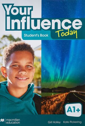 1 ESO YOUR INFLUENCE TODAY A1+ STUDENT'S BOOK