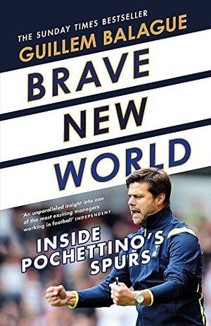 BRAVE NEW WORLD : INSIDE POCHETTINO'S SPURS (SEGUNDA MANO)