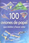 100 AVIONES DE PAPEL QUE DOBLAR Y HACER VOLAR