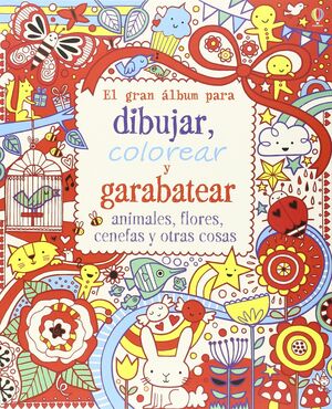 EL GRAN LIBRO PARA DIBUJAR, COLOREAR Y GARABATEAR ANIMALES, FLORES, CENEFAS Y OT