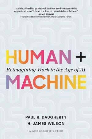 HUMAN + MACHINE. REIMAGINING WORK IN THE AGE OF AI