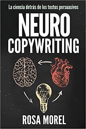 NEUROCOPYWRITING LA CIENCIA DETRÁS DE LOS TEXTOS PERSUASIVOS: APRENDE A ESCRIBIR