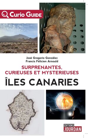 SURPRENANTES, CURIEUSES ET MYSTERIEUSES ÎLES CANARIES