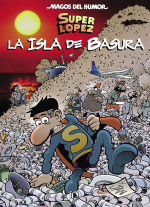 SUPERLÓPEZ. LA ISLA DE BASURA (MAGOS DEL HUMOR SUPERLÓPEZ 197)