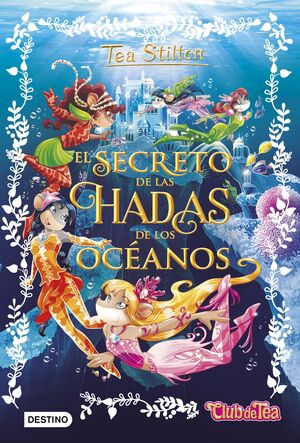 EL SECRETO DE LAS HADAS DE LOS OCÉANOS (TEA STILTON ESPECIAL 4)
