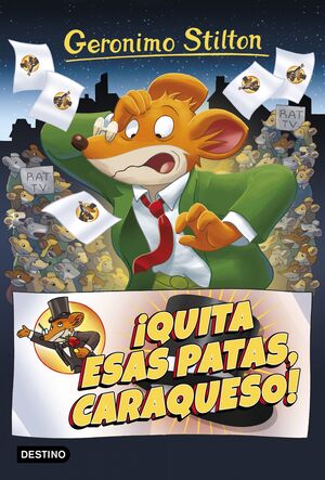 ¡QUITA ESAS PATAS CARAQUESO! (GERONIMO STILTON 9)
