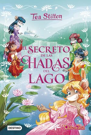 EL SECRETO DE LAS HADAS DEL LAGO (TEA STILTON ESPECIAL 1)