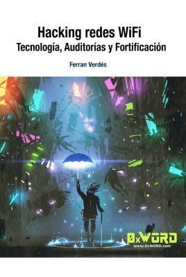 HACKING REDES WIFI: TECNOLOGÍA, AUDITORÍAS Y FORTIFICACIÓN