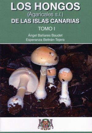 LOS HONGOS DE LAS ISLAS CANARIAS (TOMO I)