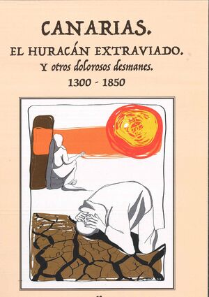 CANARIAS EL HURACAN EXTRAVIADO Y OTROS DOLOROSOS DESMANES 1300-1850