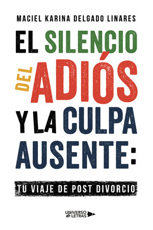 EL SILENCIO DEL ADIÓS Y LA CULPA AUSENTE: TU VIAJE DE POST DIVORCIO