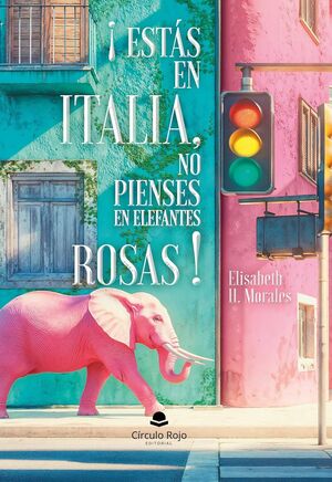 ESTAS EN ITALIA, NO PIENSES EN ELEFANTES ROSAS