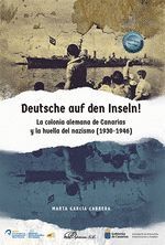 DEUTSCHE AUF DEN INSELN! LA COLONIA ALEMANA DE CANARIAS Y LA HUELLA DEL NAZISMO