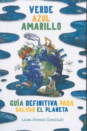 VERDE AZUL AMARILLO. GUÍA DEFINITIVA PARA SALVAR EL PLANETA
