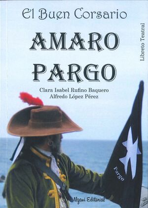 EL BUEN CORSARIO AMARO PARGO - LIBRETO TEATRAL