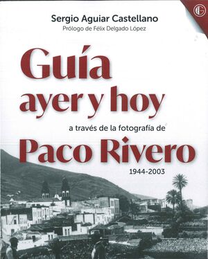GUIA AYER Y HOY A TRAVES DE LA FOTOGRAFIA DE PACO RIVERO