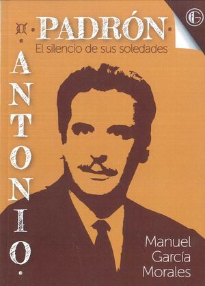 ANTONIO PADRÓN. EL SILENCIO DE SUS SOLEDADES.