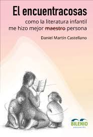 EL ENCUENTRACOSAS, COMO LA LITERATURA INFANTIL Y JUVENIL ME HIZO MEJOR MAESTRO P