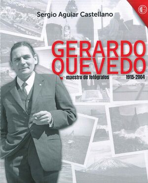 GERARDO QUEVEDO. MAESTRO DE FOTÓGRAFOS 1915-2004