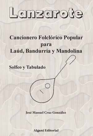 CANCIONERO FOLCLÓRICO POPULAR PARA LAÙD, BANDURRIA Y MANDOLINA - LANZAROTE