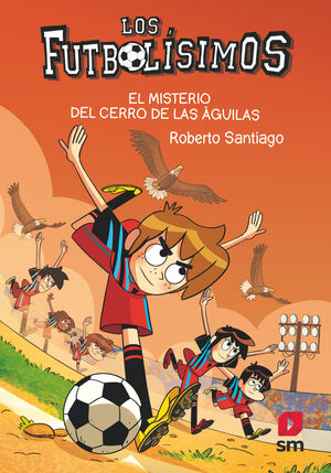 LOS FUTBOLÍSIMOS 21. EL MISTERIO DEL CERRO DE LAS ÁGUILAS