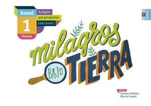 PROYECTO KUMI - 1 PRIMARIA : MILAGROS BAJO TIERRA