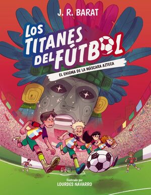 LOS TITANES DEL FÚTBOL 05 EL ENIGMA DE LA MÁSCARA