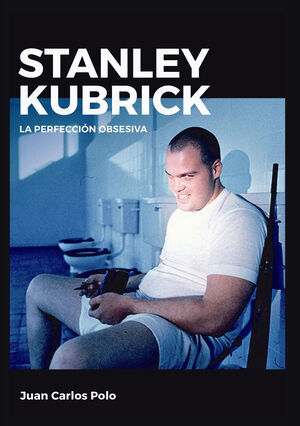 STANLEY KUBRICK. LA PERFECCIÓN OBSESIVA