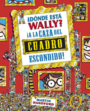 DÓNDE ESTÁ WALLY? A LA CAZA DEL CUADRO ESCONDIDO (COLECCIÓN ¿DÓNDE ESTÁ WALLY?)