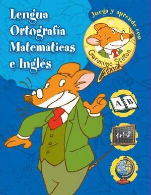 LENGUA ORTOGRAFÍA / MATEMÁTICAS  INGLES. JUEGA Y APRENDE CON GERÓNIMO STILTON CL