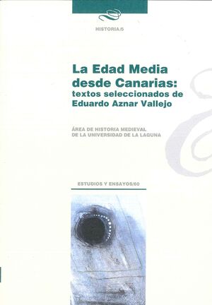 LA EDAD MEDIA DESDE CANARIAS: TEXTOS SELECCIONADOS DE EDUARDO AZNAR VALLEJO