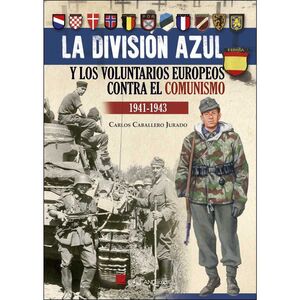 LA DIVISION AZUL Y LOS VOLUNTARIOS EUROPEOS CONTRA EL COMUNISMO 1941-1943