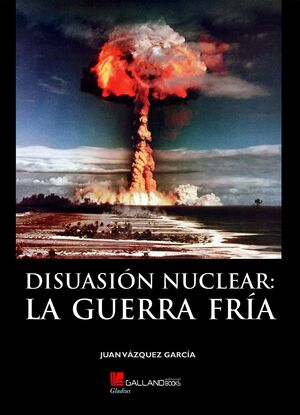 DISUASIÓN NUCLEAR: LA GUERRA FRÍA