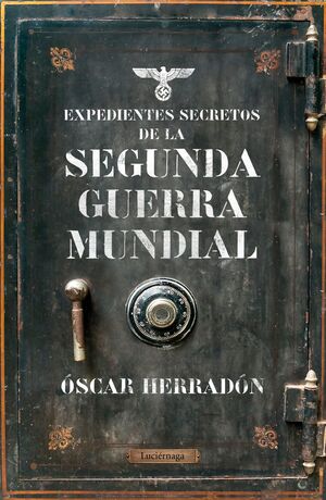 EXPEDIENTES SECRETOS DE LA SEGUNDA GUERRA MUNDIAL