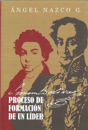 SIMÓN BOLÍVAR. PROCESO DE FORMACIÓN DE UN LÍDER