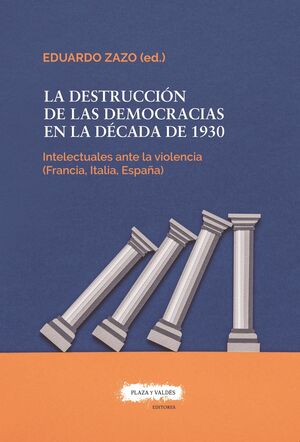 LA DESTRUCCION DE LAS DEMOCRACIAS EN LA DECADA DE 1930: LOS INTELECTUALES ANTE L
