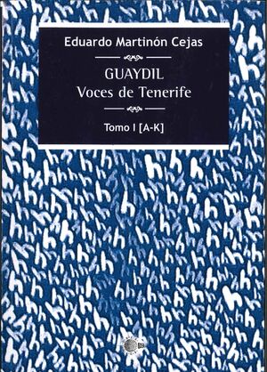 GUAYDIL. VOCES DE TENERIFE. TOMO I [A-K]