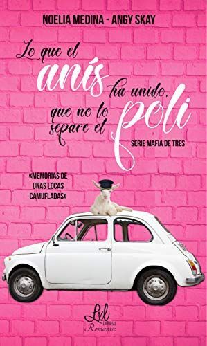 LO QUE EL ANÍS HA UNIDO, QUE NO LO SEPARE EL POLI (SERIE MAFIA DE TRES 1)