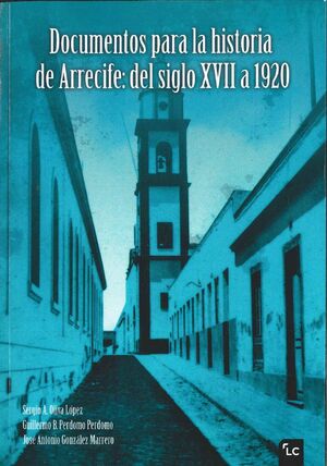DOCUMENTOS PARA LA HISTORIA DE ARRECIFE: DEL SIGLO XVII A 1920