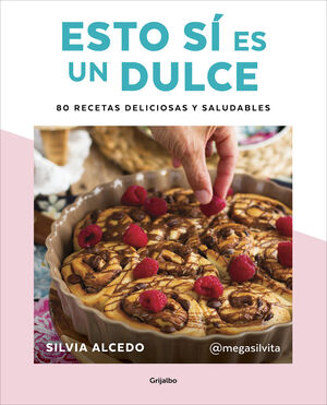 ESTO SÍ ES UN DULCE. 80 RECETAS DELICIOSAS Y SALUDABLES