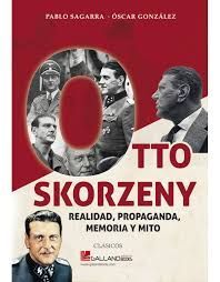 OTTO SKORZENY REALIDAD PROPAGANDA MEMORI