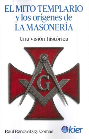 EL MITO TEMPLARIO Y LOS ORIGENES DE LA MASONERIA