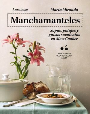 MANCHAMANTELES. SOPAS, POTAJES Y GUISOS SUCULENTOS EN SLOW COOKER