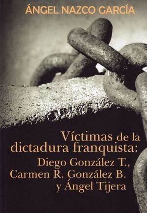 VICTIMAS DE LA DICTADURA FRANQUISTA: DIEGO GONZÁLEZ T., CARMEN R. GONZÁLEZ B. Y