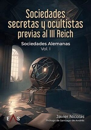 SOCIEDADES SECRETAS Y OCULTISTAS PREVIAS AL III REICH - VOLUMEN I