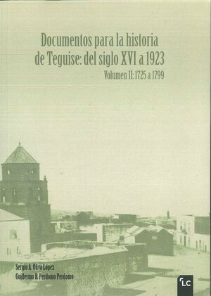 DOCUMENTOS PARA LA HISTORIA DE TEGUISE: DEL SIGLO XVI A 1923. VOLUMEN II