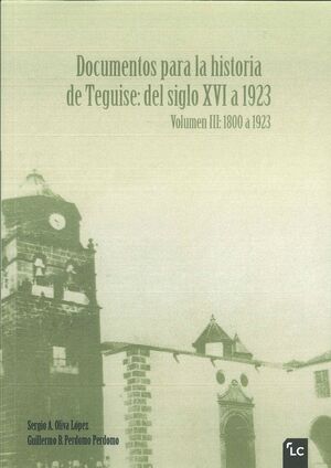 DOCUMENTOS PARA LA HISTORIA DE TEGUISE: DEL SIGLO XVI A 1923. VOLUMEN III