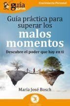 GUÍA PRÁCTICA PARA SUPERAR LOS MALOS MOMENTOS